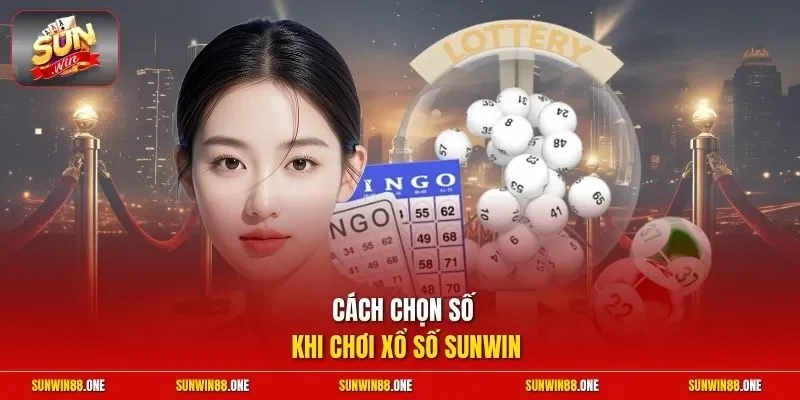 Cách chọn số khi chơi xổ số Sunwin 