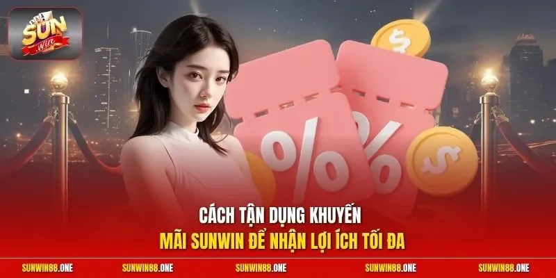 Cách tận dụng khuyến mãi Sunwin để nhận lợi ích tối đa