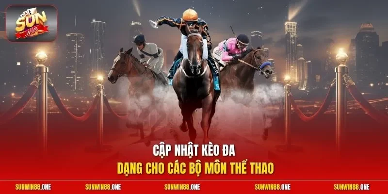 Cập nhật kèo đa dạng cho các bộ môn thể thao 