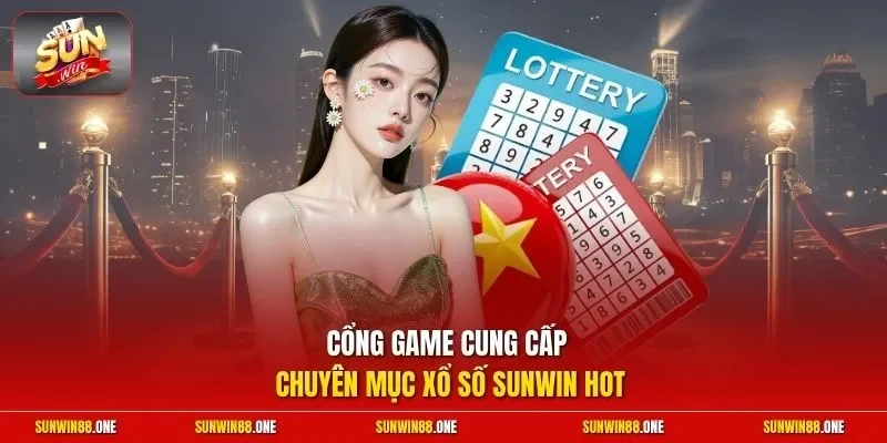 Cổng game cung cấp chuyên mục xổ số Sunwin hot