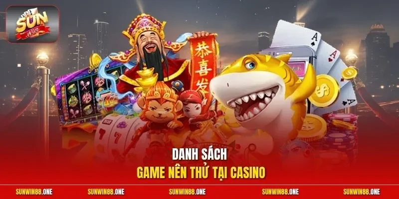 Danh sách game nên thử tại casino