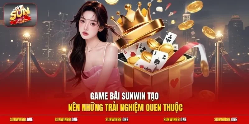 Game bài Sunwin tạo nên những trải nghiệm quen thuộc