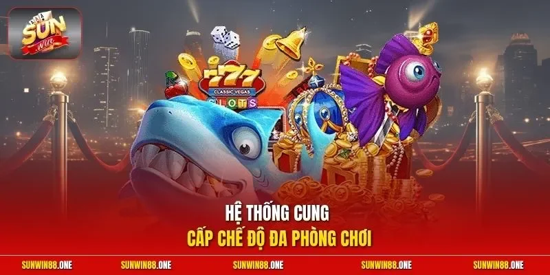 Hệ thống cung cấp chế độ đa phòng chơi