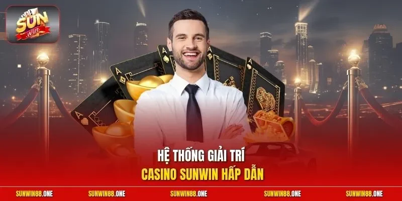 Hệ thống giải trí casino Sunwin hấp dẫn