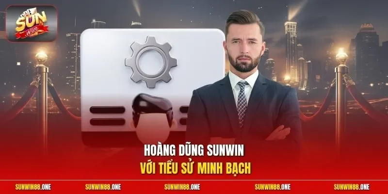 Hoàng Dũng Sunwin với tiểu sử minh bạch