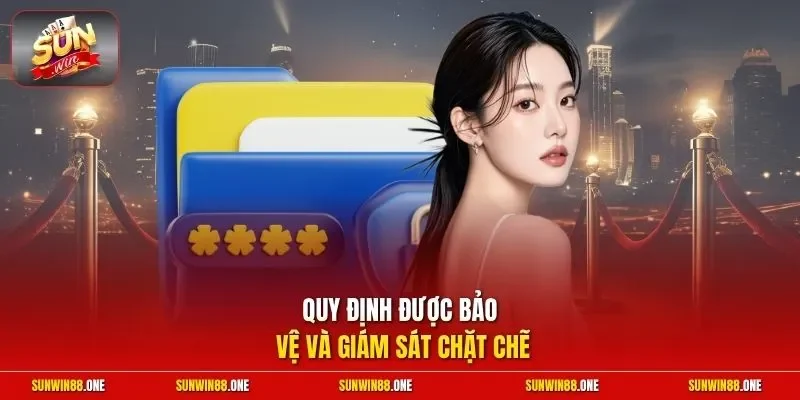 Quy định được bảo vệ và giám sát chặt chẽ
