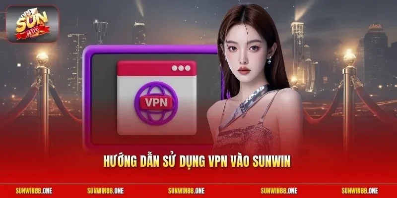 Hướng dẫn sử dụng VPN vào Sunwin