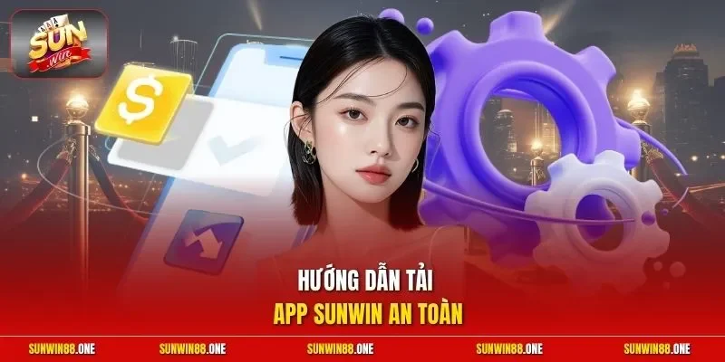 Hướng dẫn tải app Sunwin an toàn 