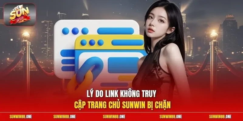 Lý do link không truy cập trang chủ Sunwin bị chặn