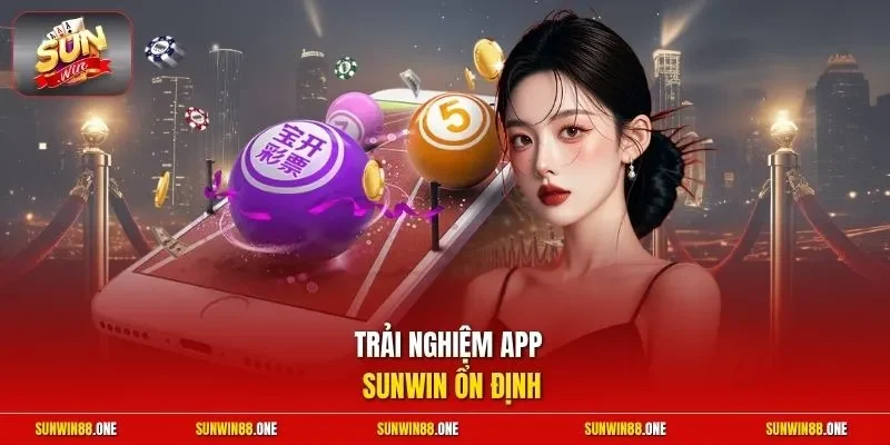 Trải nghiệm app Sunwin ổn định 